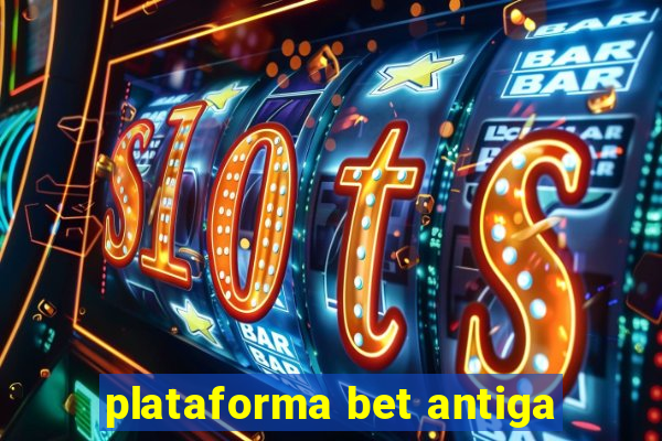 plataforma bet antiga