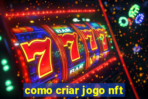 como criar jogo nft