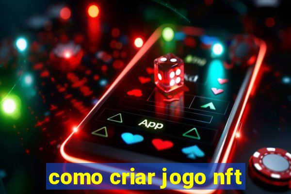 como criar jogo nft