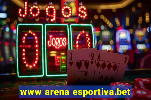 www arena esportiva.bet