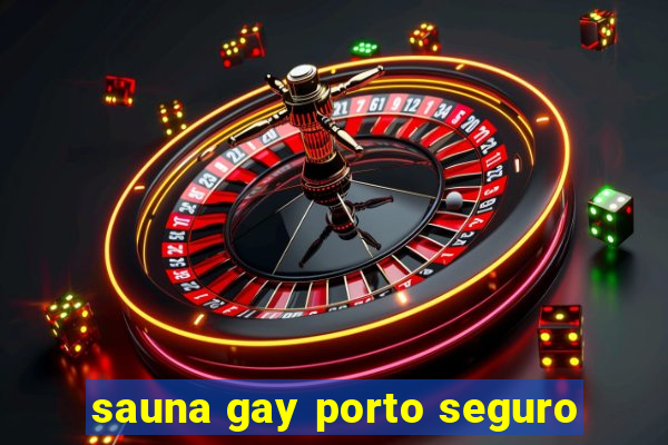 sauna gay porto seguro