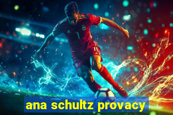 ana schultz provacy