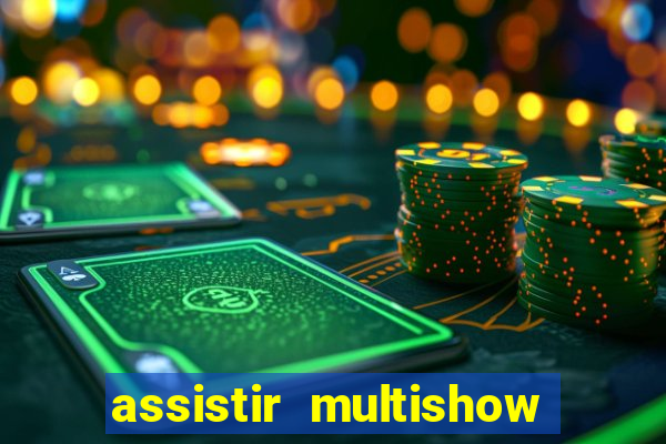 assistir multishow ao vivo online