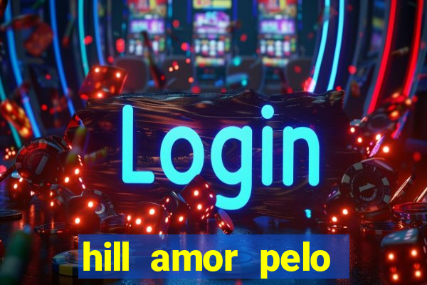 hill amor pelo jogo online