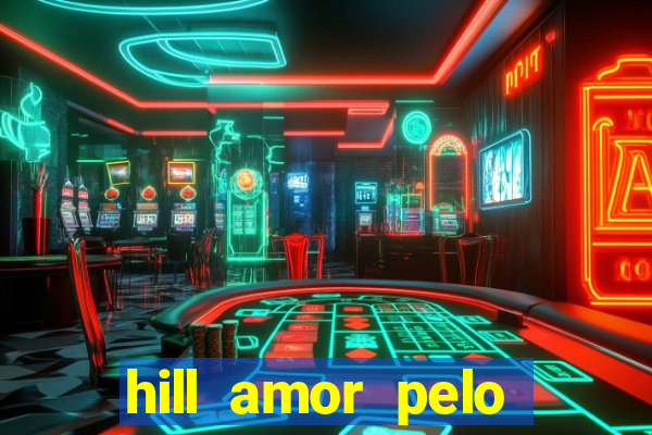 hill amor pelo jogo online