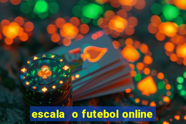 escala  o futebol online