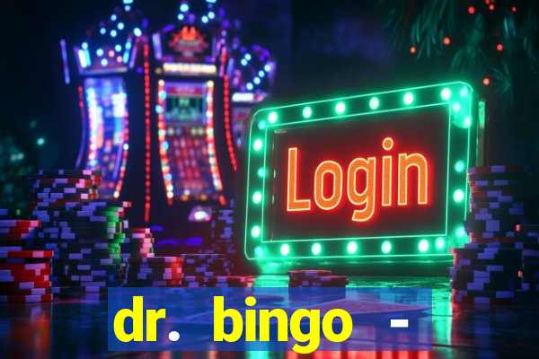 dr. bingo - videobingo   slots