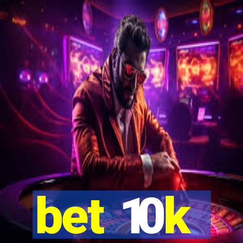 bet 10k