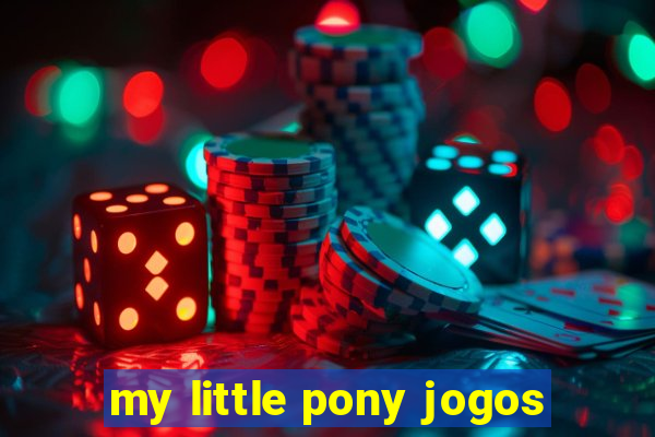 my little pony jogos