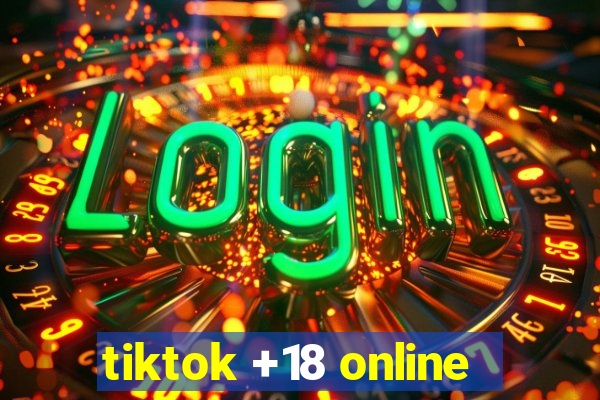 tiktok +18 online