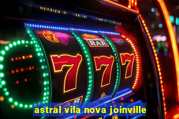 astral vila nova joinville