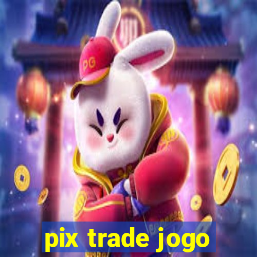 pix trade jogo