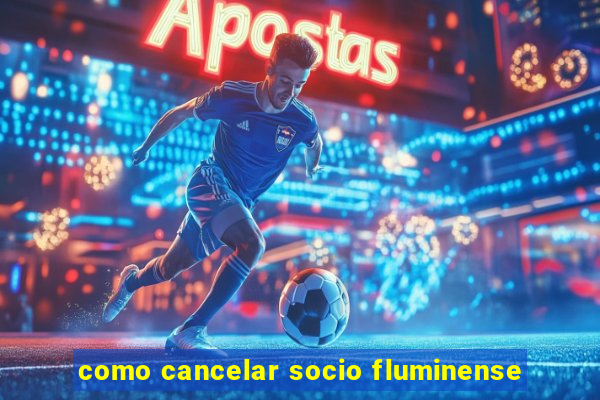 como cancelar socio fluminense