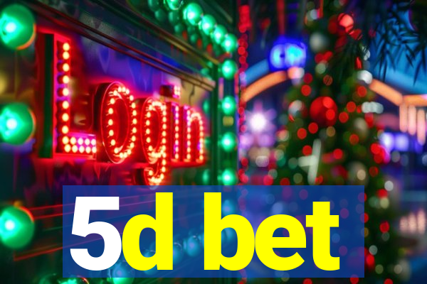 5d bet