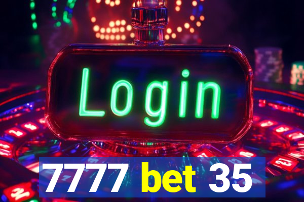 7777 bet 35