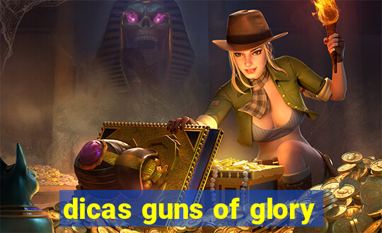 dicas guns of glory