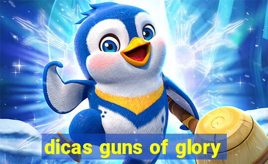 dicas guns of glory