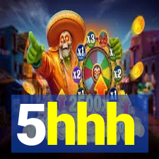 5hhh