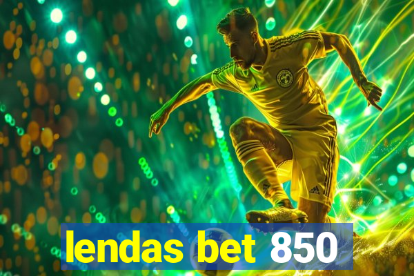 lendas bet 850