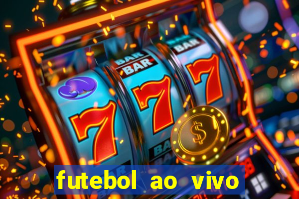 futebol ao vivo hoje futemax