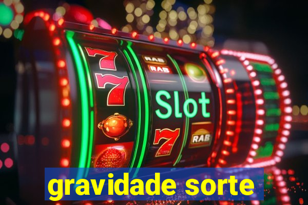 gravidade sorte