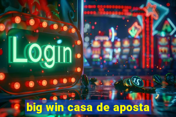 big win casa de aposta