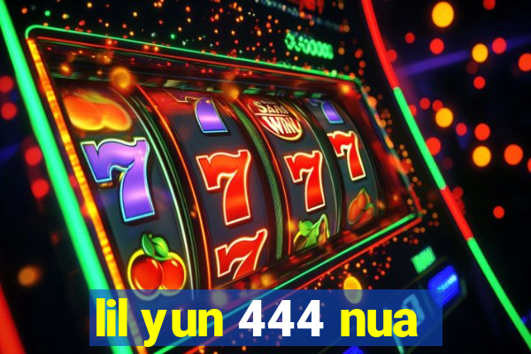 lil yun 444 nua