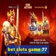 bet slots game 77