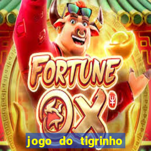 jogo do tigrinho que da bonus no cadastro