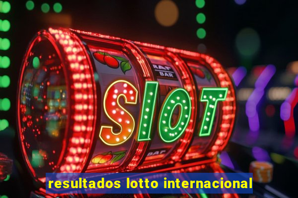 resultados lotto internacional