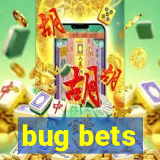 bug bets