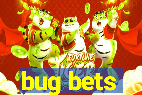 bug bets