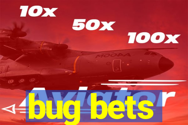 bug bets