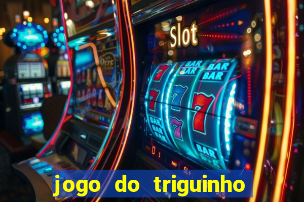 jogo do triguinho de ganhar dinheiro