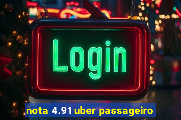 nota 4.91 uber passageiro