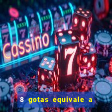 8 gotas equivale a quantos ml