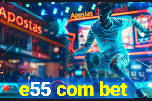 e55 com bet