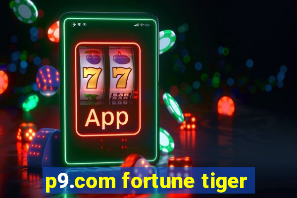 p9.com fortune tiger