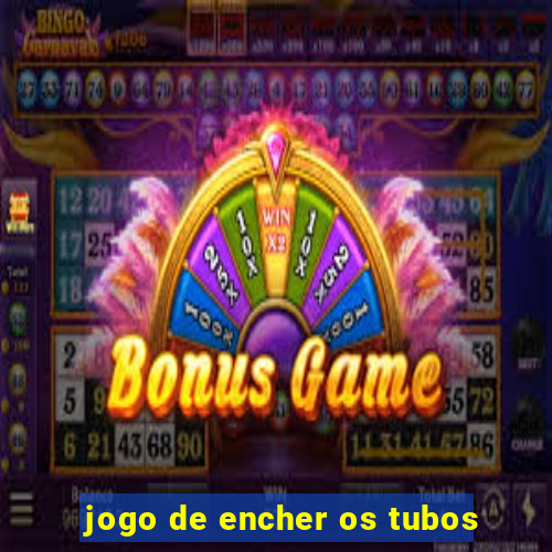 jogo de encher os tubos