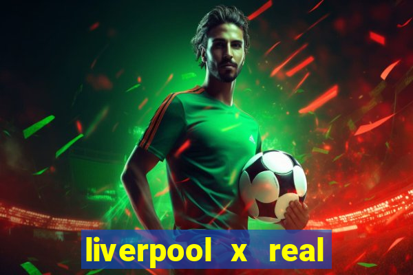 liverpool x real madrid futemax