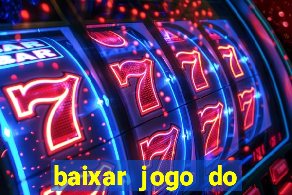 baixar jogo do tigrinho para ganhar dinheiro