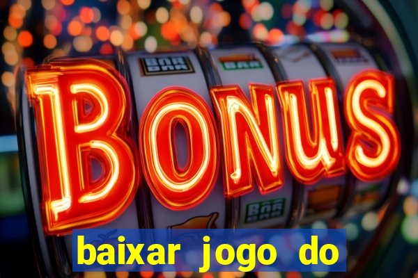 baixar jogo do tigrinho para ganhar dinheiro