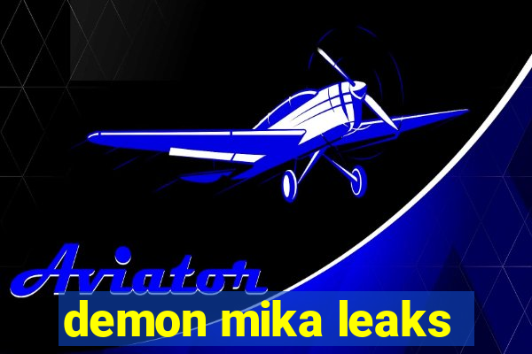 demon mika leaks