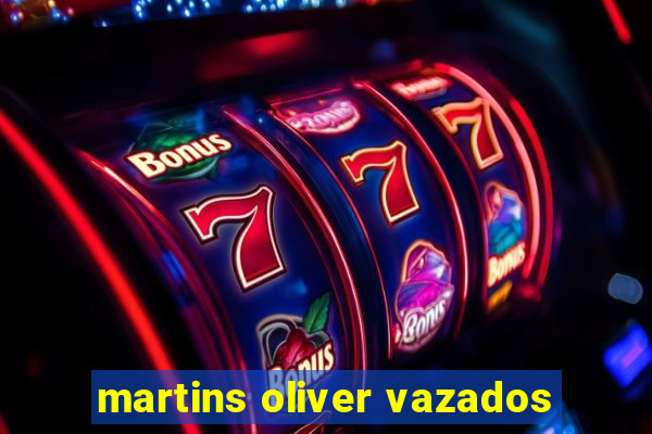 martins oliver vazados