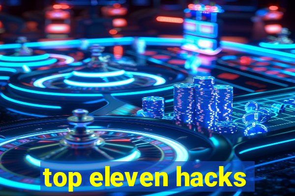 top eleven hacks