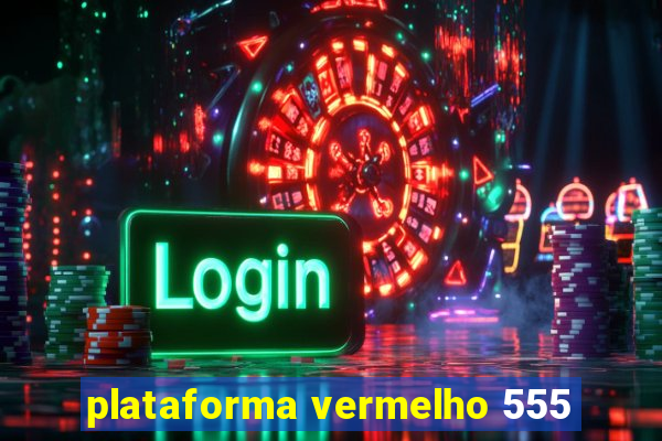 plataforma vermelho 555