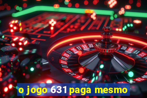 o jogo 631 paga mesmo