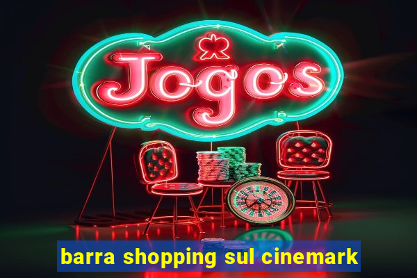 barra shopping sul cinemark