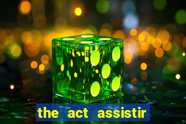 the act assistir online pobreflix