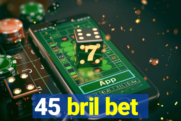 45 bril bet